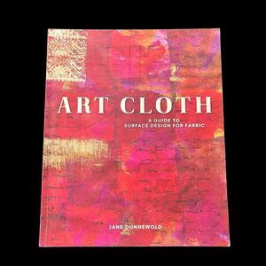 Art Cloth A Guide To Surface Design For Fabric How To Book